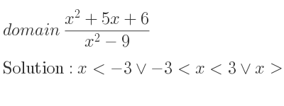The domain of (x^2+5x+6)/(x^2-9) is x<-3\lor-3<x<3\lor x>3